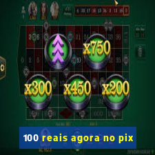 100 reais agora no pix